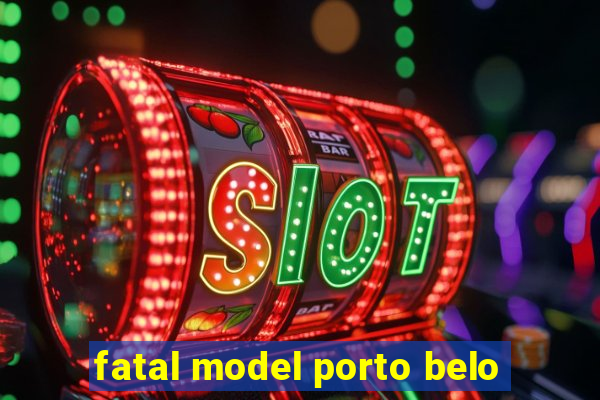 fatal model porto belo